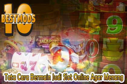 Slot Online Agar Menang - Tata Cara Bermain Judi - 10BestMods